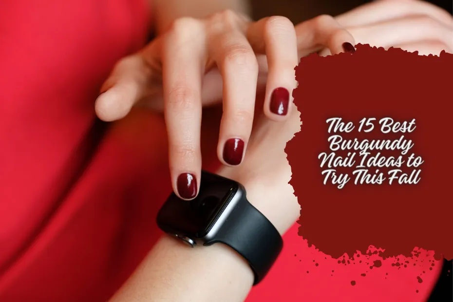 The 15 Best Burgundy Nail Ideas to Try This Fall