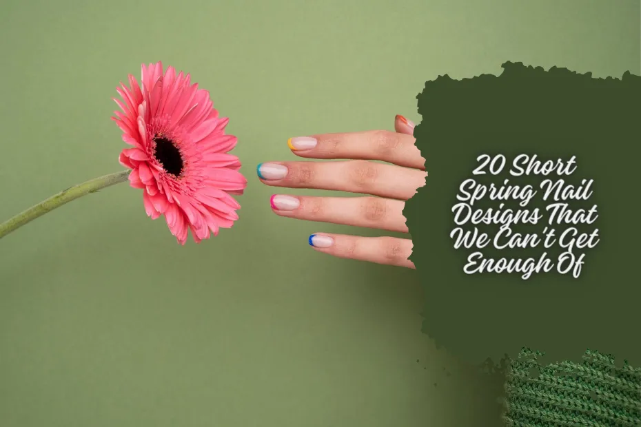 20 Short Spring Nail Designs That We Can't Get Enough Of