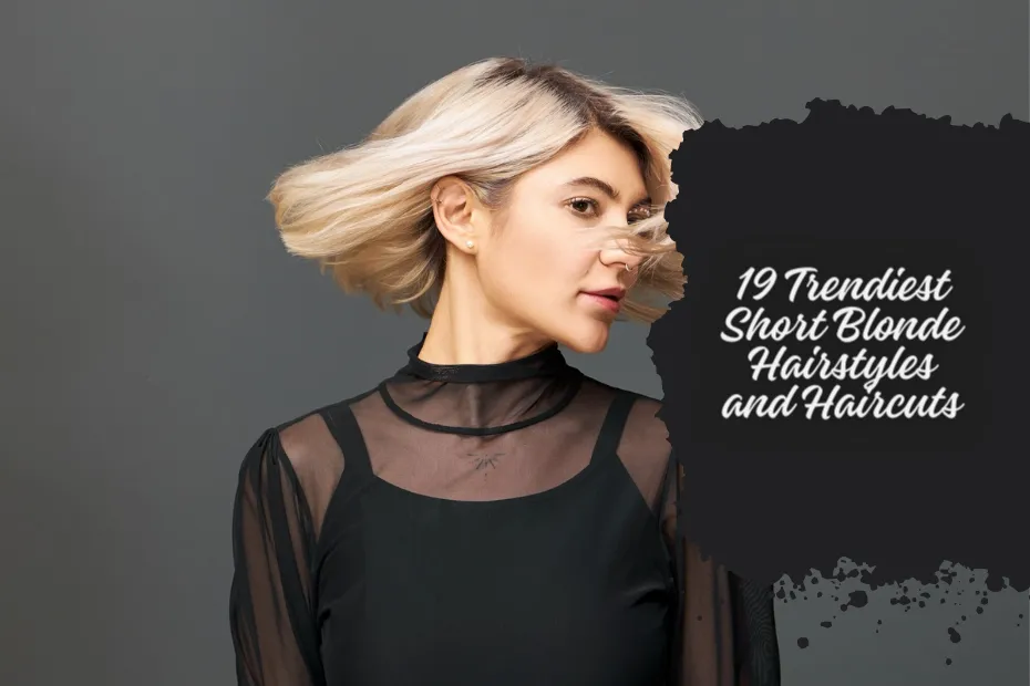 19 Trendiest Short Blonde Hairstyles and Haircuts