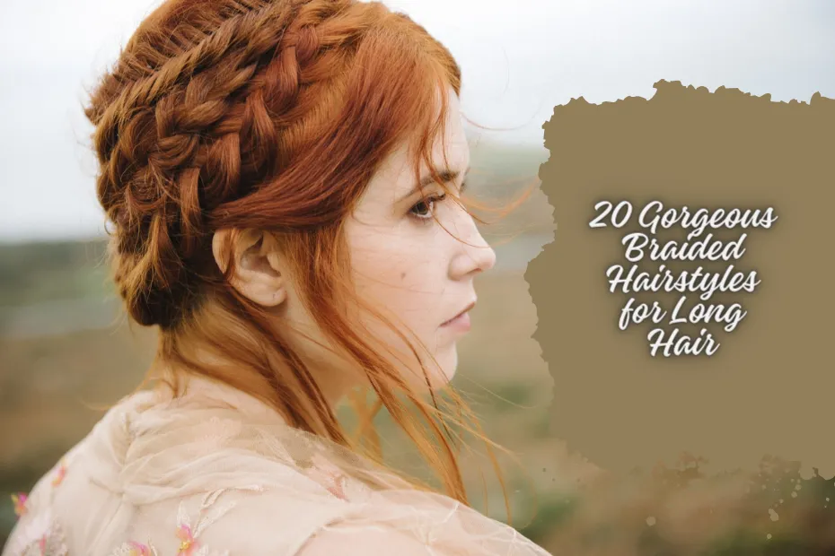 20 Gorgeous Braided Hairstyles for Long Hair