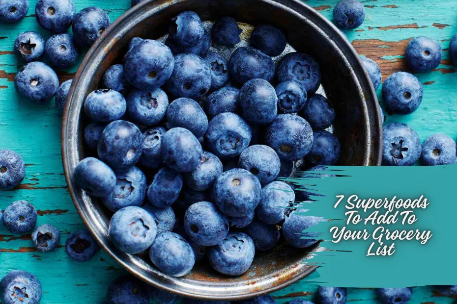 7 Superfoods To Add To Your Grocery List