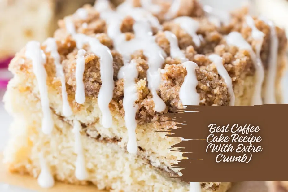 Best Coffee Cake Recipe (With Extra Crumb)